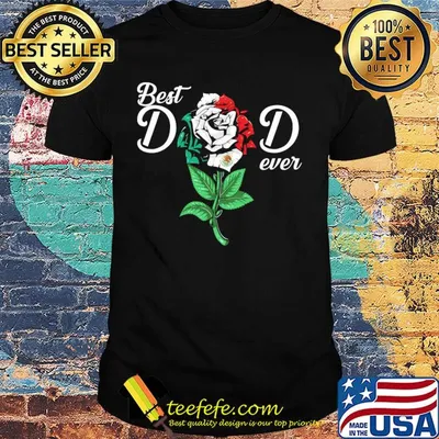 Rose mexico flag best dad ever happy father's day shirt