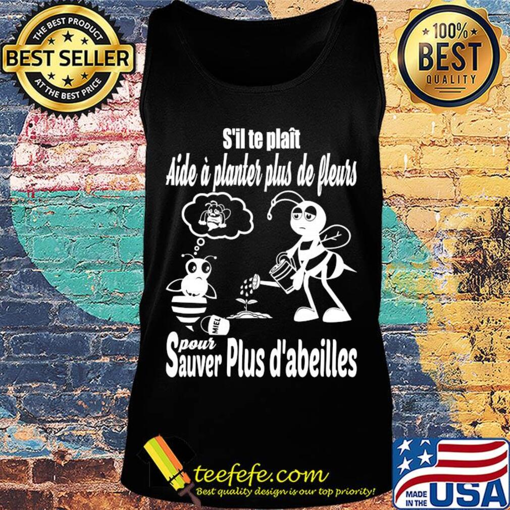 S'il te plait aide a planter plus de pleurs pour sauver plus d'abeilles s Tank top S'il te plait aide a planter plus de pleurs pour sauver plus d'abeilles s Tank top