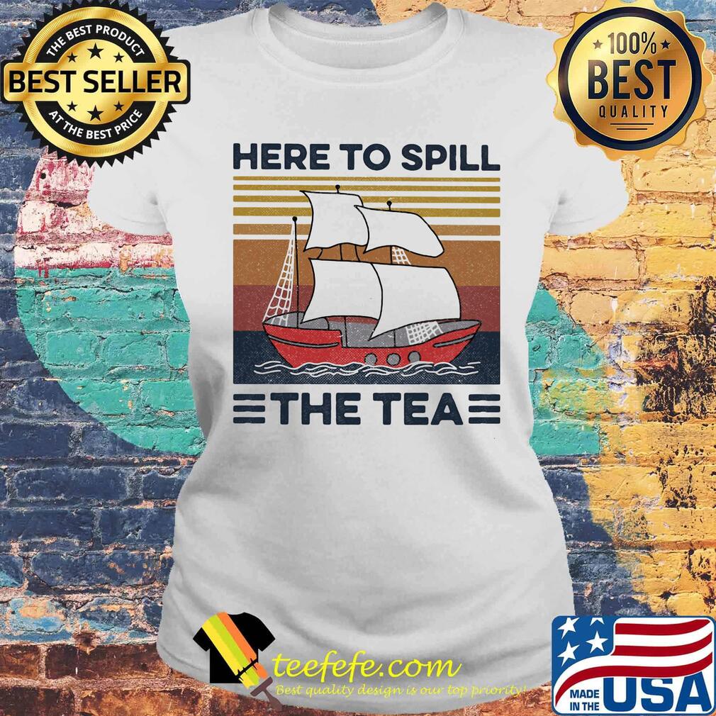 Sailing here to spill the tea vintage retro s Laides tee Sailing here to spill the tea vintage retro s Laides tee