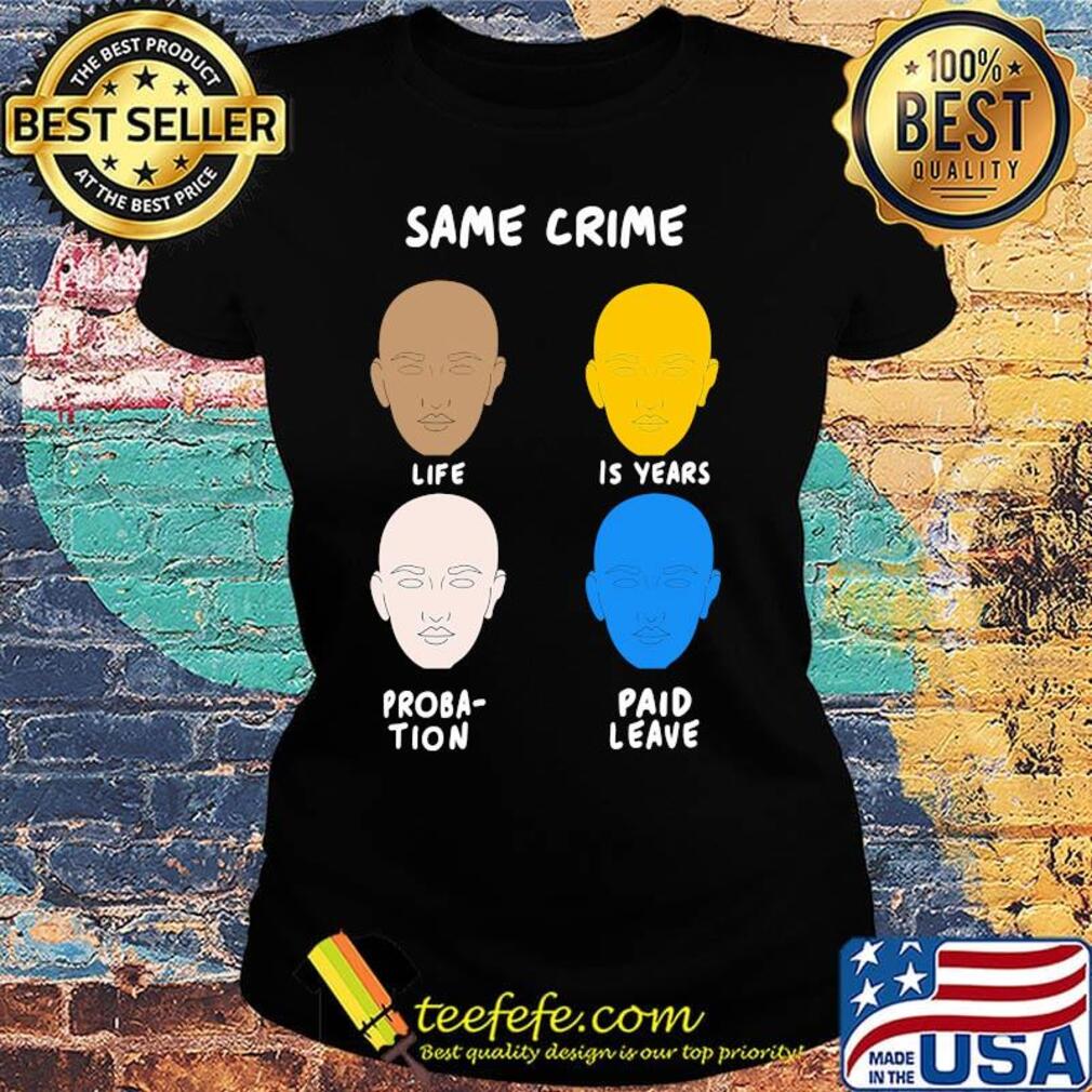 Same Crime Life 15 years Probation Paid Leave Shirt Ladies tee Same Crime Life 15 years Probation Paid Leave Shirt Ladies tee