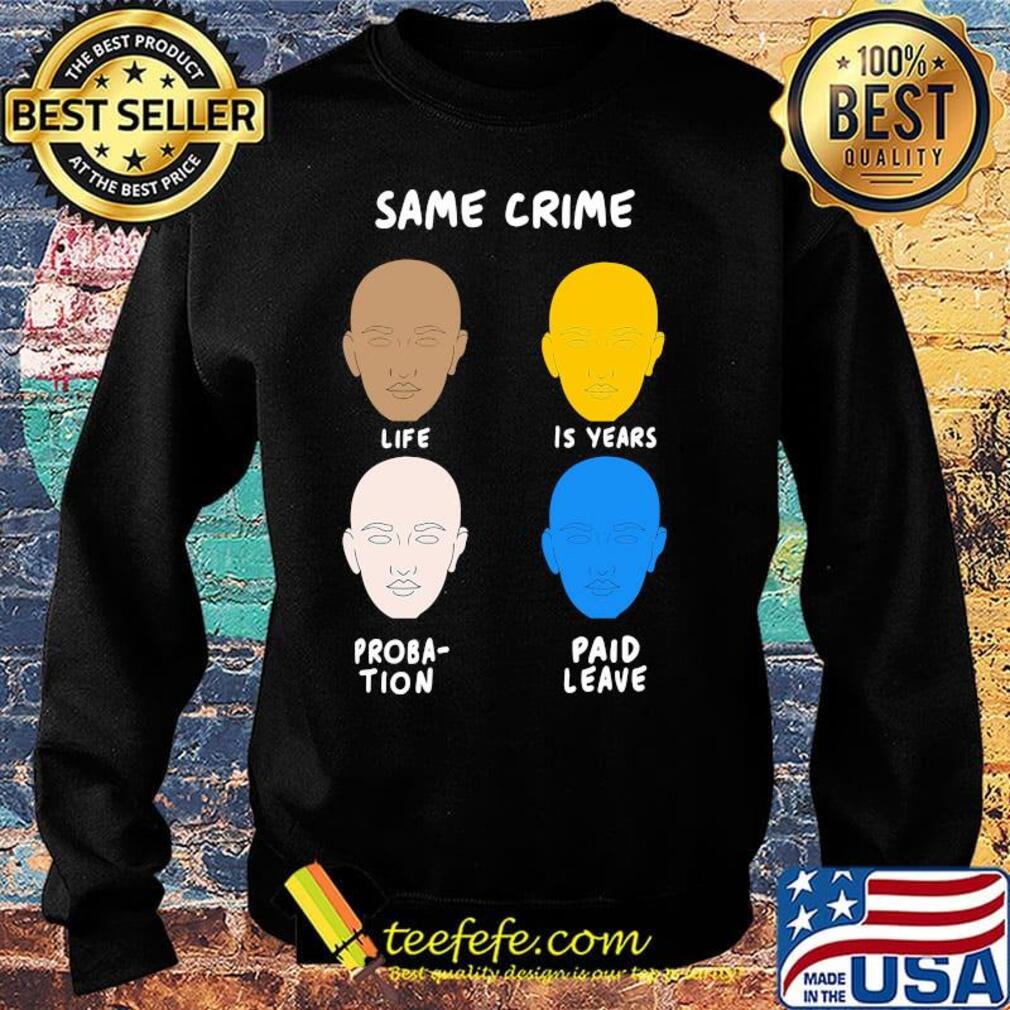 Same Crime Life 15 years Probation Paid Leave Shirt Sweater Same Crime Life 15 years Probation Paid Leave Shirt Sweater