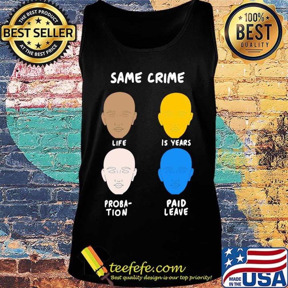 Same Crime Life 15 years Probation Paid Leave Shirt Tank top Same Crime Life 15 years Probation Paid Leave Shirt Tank top