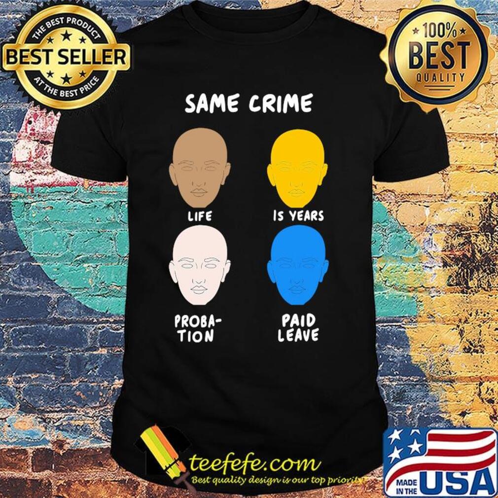 Same Crime Life 15 years Probation Paid Leave Shirt Same Crime Life 15 years Probation Paid Leave Shirt