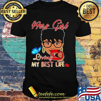 San francisco 49ers girl living my best life butterfly shirt