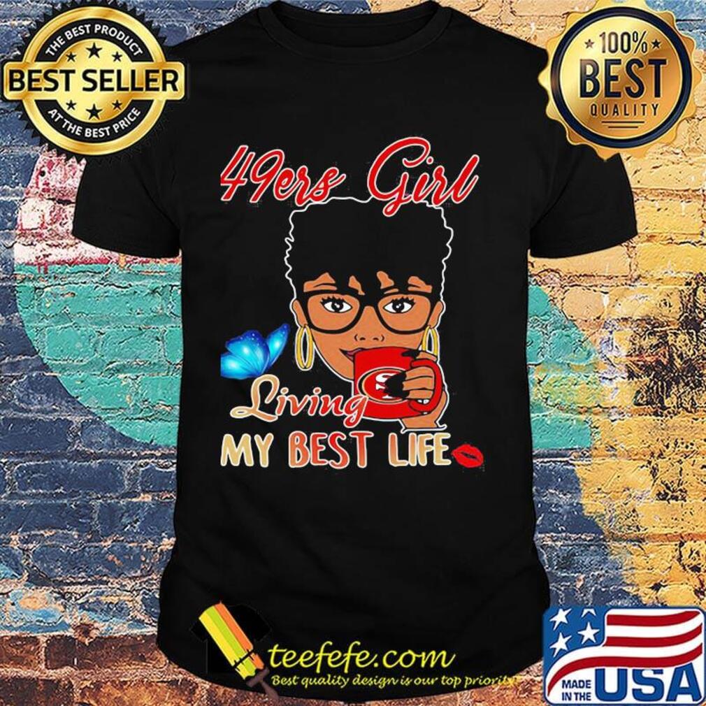 San francisco 49ers girl living my best life butterfly shirt