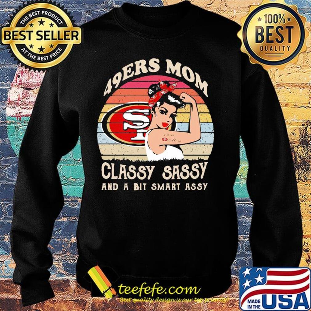 San francisco 49ers mom classy sassy and a bit smart assy vintage retro s Sweater San francisco 49ers mom classy sassy and a bit smart assy vintage retro s Sweater