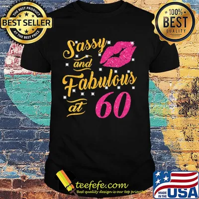 Sassy and fabulous at 60 lip shirt