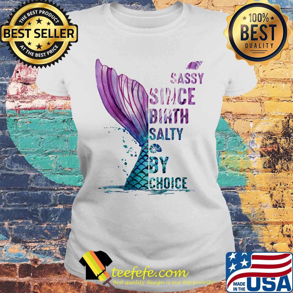 Sassy Since Birth Salty By Choice Fish Tail Snails Shirt Laides tee Sassy Since Birth Salty By Choice Fish Tail Snails Shirt Laides tee