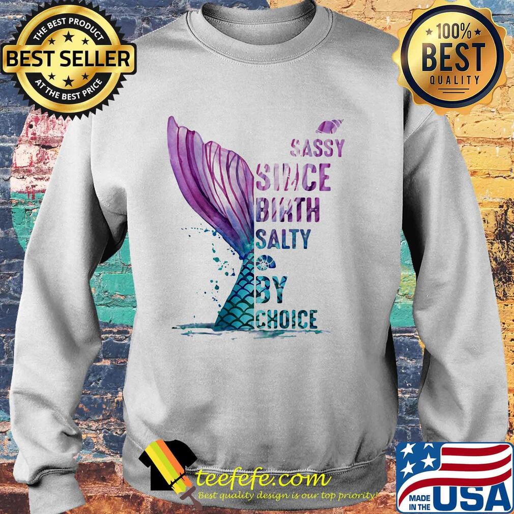 Sassy Since Birth Salty By Choice Fish Tail Snails Shirt Sweater Sassy Since Birth Salty By Choice Fish Tail Snails Shirt Sweater