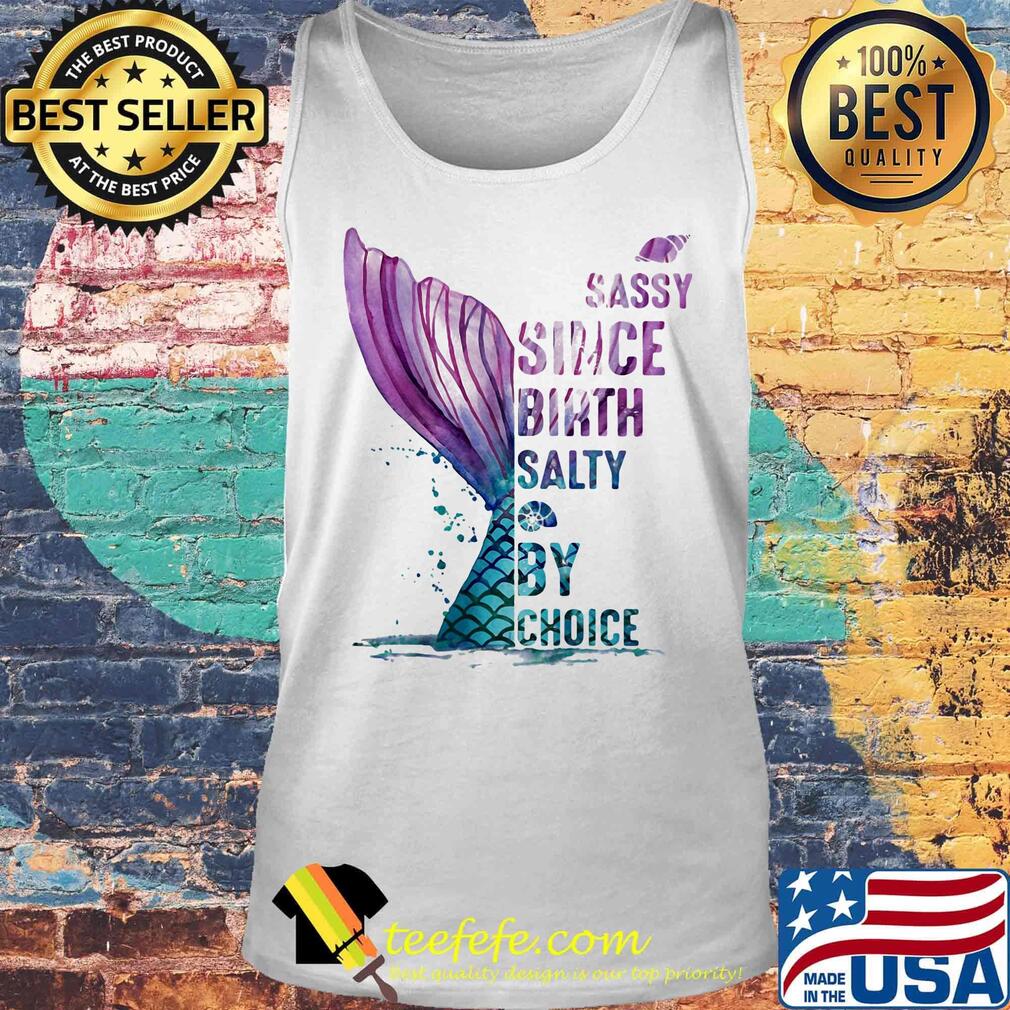 Sassy Since Birth Salty By Choice Fish Tail Snails Shirt Tank top Sassy Since Birth Salty By Choice Fish Tail Snails Shirt Tank top
