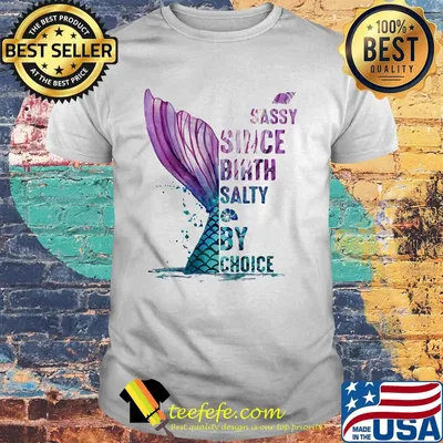 Sassy Since Birth Salty By Choice Fish Tail Snails Shirt