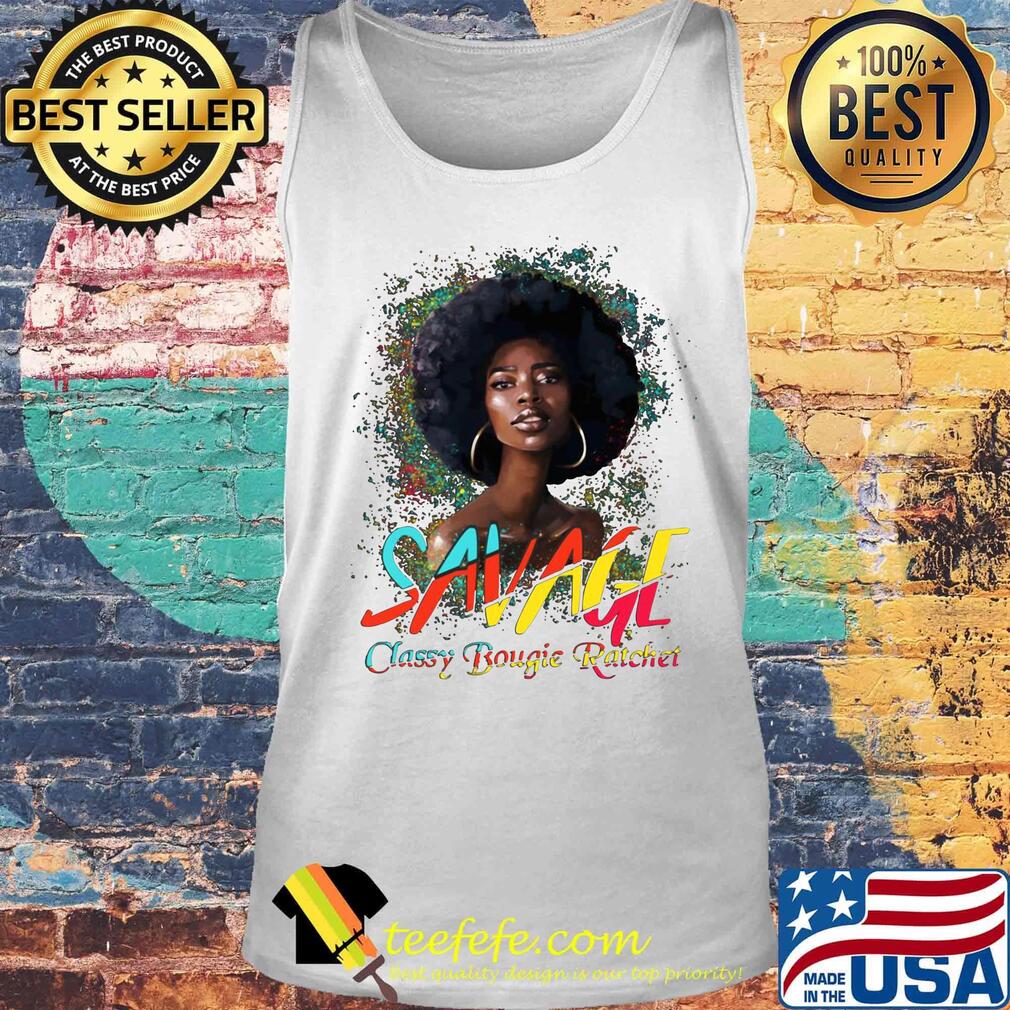 Savage Classy Bougie Ratchet Color Girl Shirt Tank top Savage Classy Bougie Ratchet Color Girl Shirt Tank top