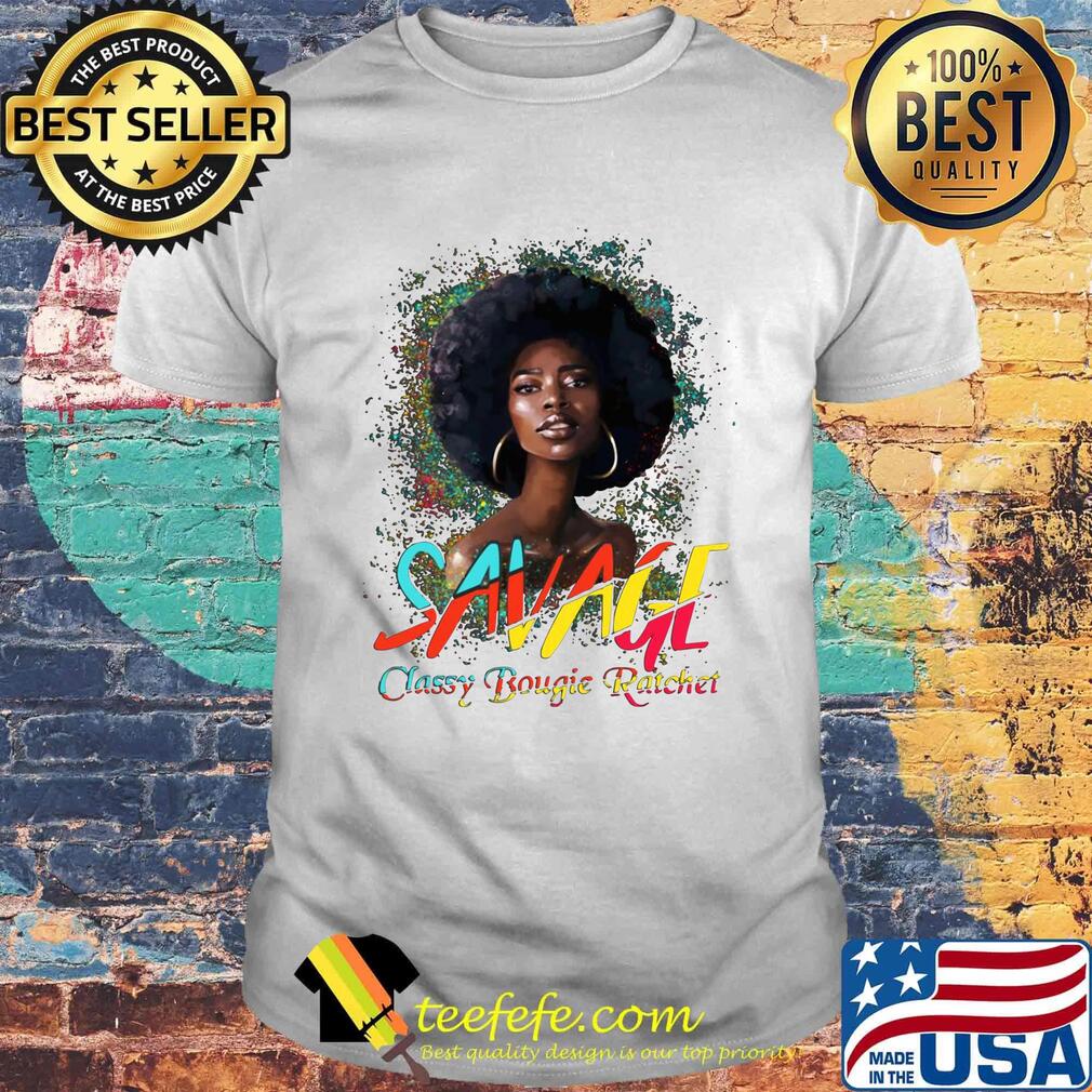 Savage Classy Bougie Ratchet Color Girl Shirt