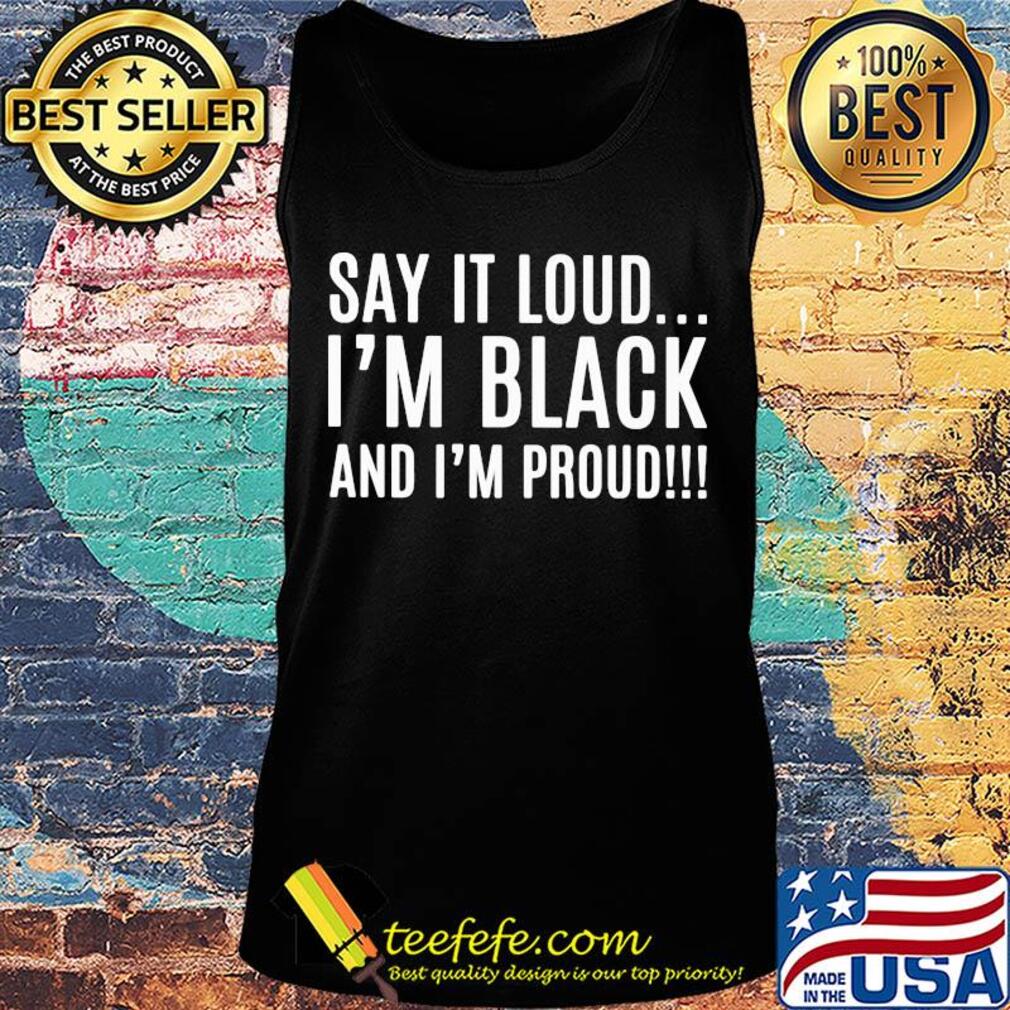 Say it loud i'm black and i'm proud s Tank top Say it loud i'm black and i'm proud s Tank top