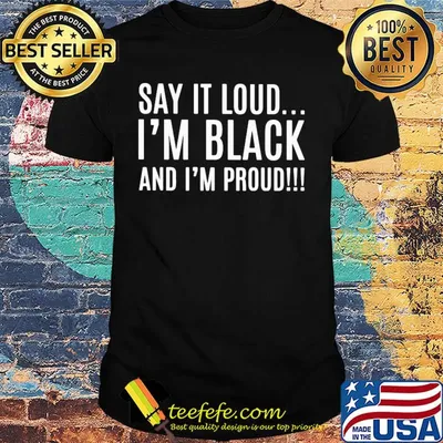 Say it loud i'm black and i'm proud shirt