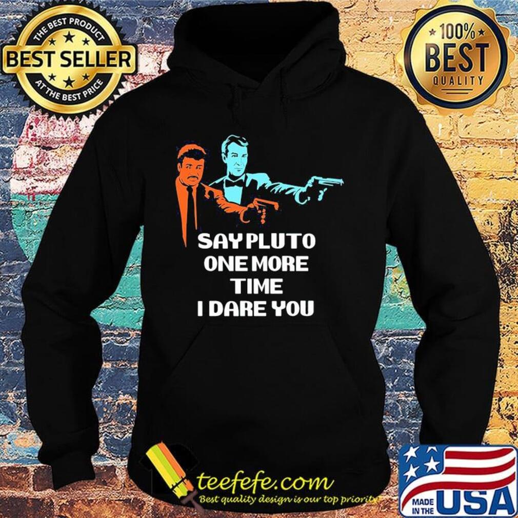 Say pluto one more time dare you s Hoodie Say pluto one more time dare you s Hoodie