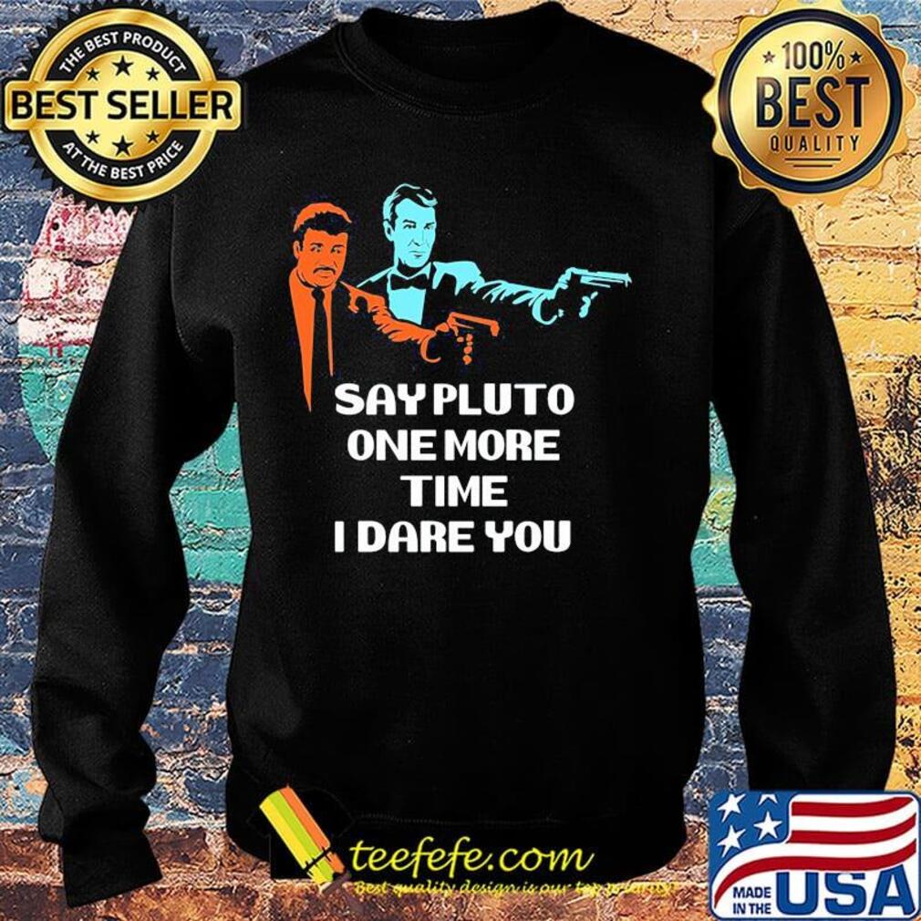 Say pluto one more time dare you s Sweater Say pluto one more time dare you s Sweater