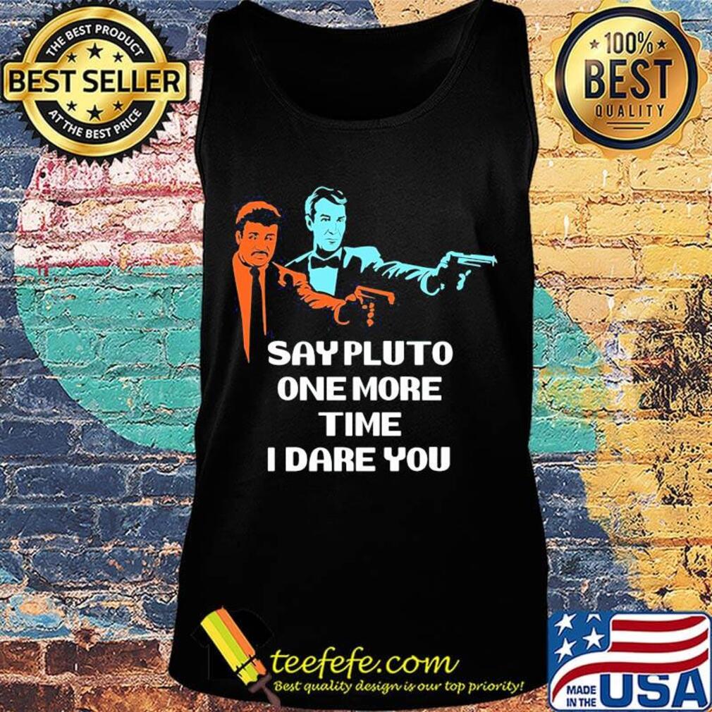 Say pluto one more time dare you s Tank top Say pluto one more time dare you s Tank top