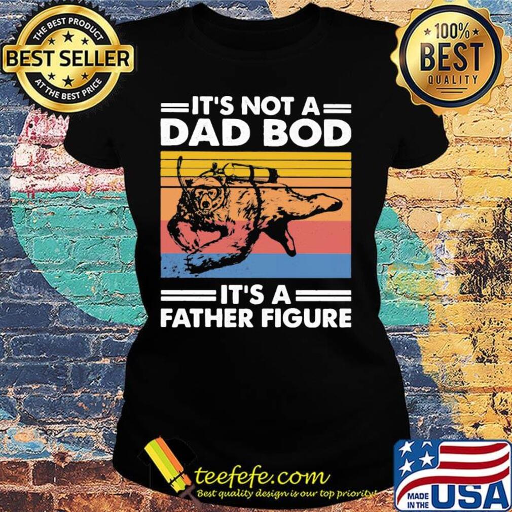 Scuba diving bear it's not a dad bod it's father figure father's day vintage retro s Ladies tee Scuba diving bear it's not a dad bod it's father figure father's day vintage retro s Ladies tee