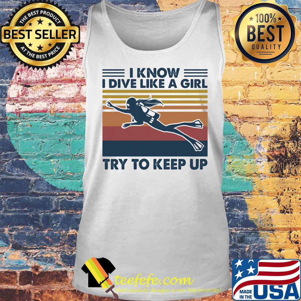 Scuba diving i know i dive like a girl try to keep up vintage retro s Tank top Scuba diving i know i dive like a girl try to keep up vintage retro s Tank top