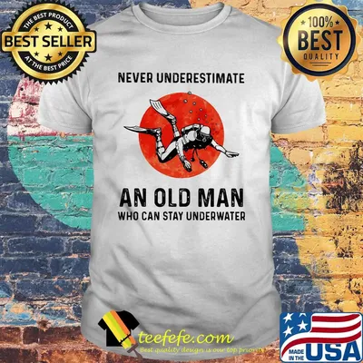 Scuba diving never underestimate an old man who can stay underwater sunset shirt