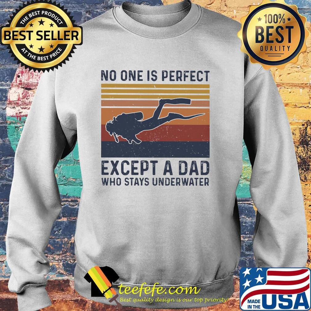 Scuba diving no one is perfect except a dad who stays underwater happy father's day vintage retro s Sweater Scuba diving no one is perfect except a dad who stays underwater happy father's day vintage retro s Sweater