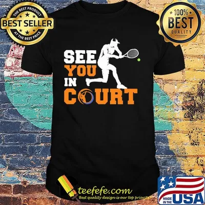 See you in court tennis shirt