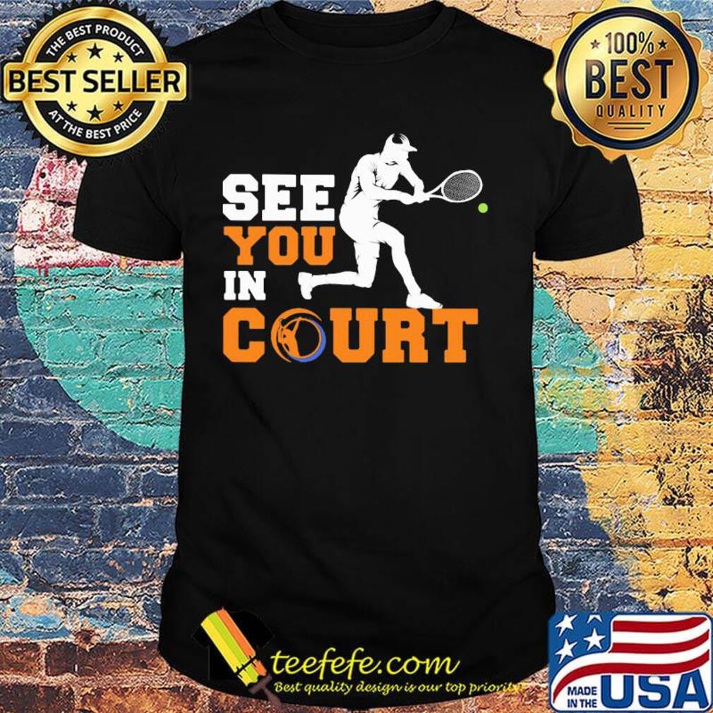 See you in court tennis shirt