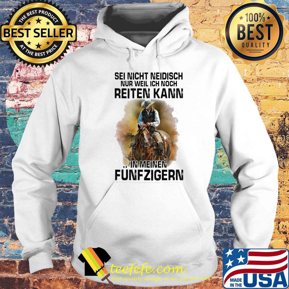 Sei nicht neidisch nur weil ich noch reiten kann in meinen funfzigern horse s Hoodie Sei nicht neidisch nur weil ich noch reiten kann in meinen funfzigern horse s Hoodie