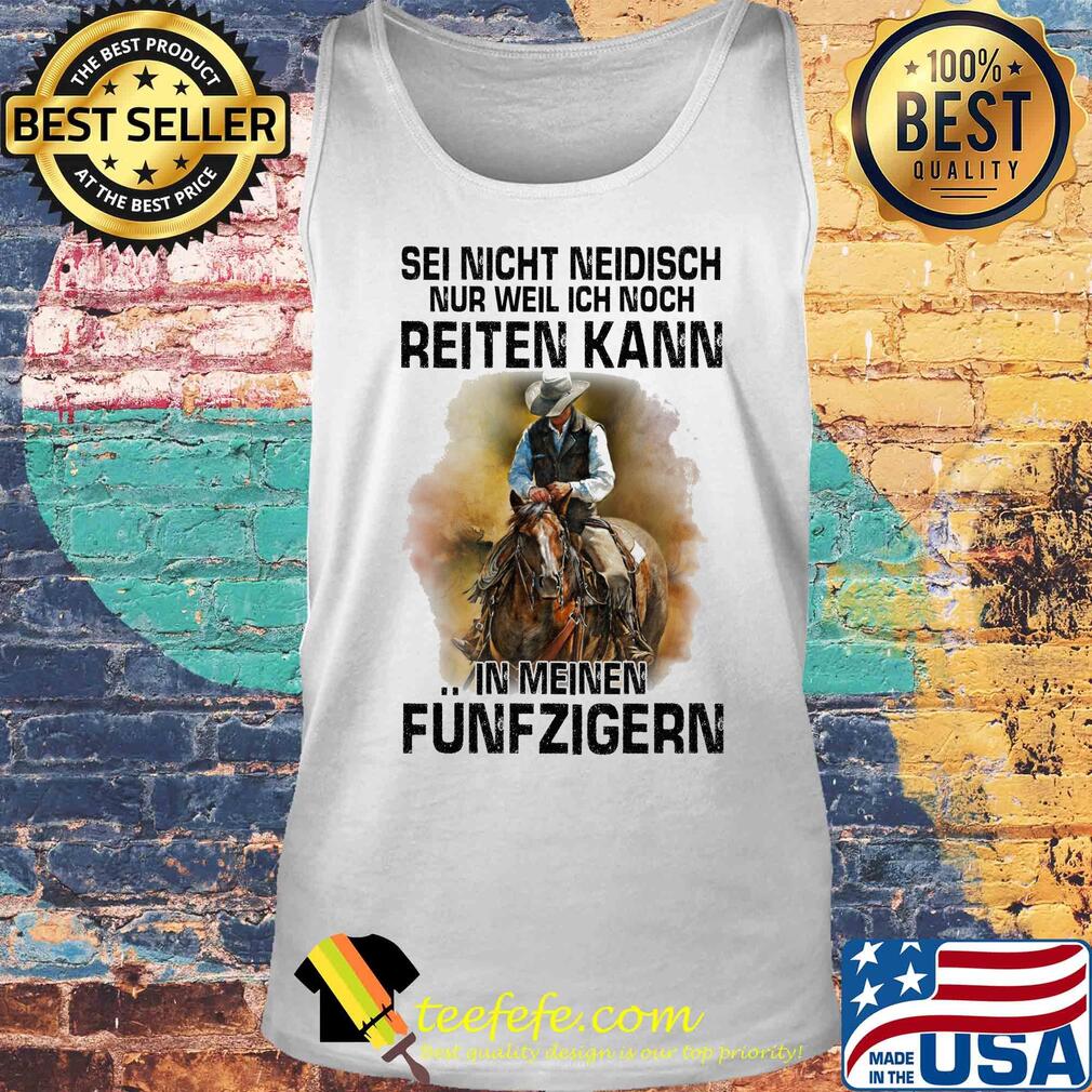 Sei nicht neidisch nur weil ich noch reiten kann in meinen funfzigern horse s Tank top Sei nicht neidisch nur weil ich noch reiten kann in meinen funfzigern horse s Tank top