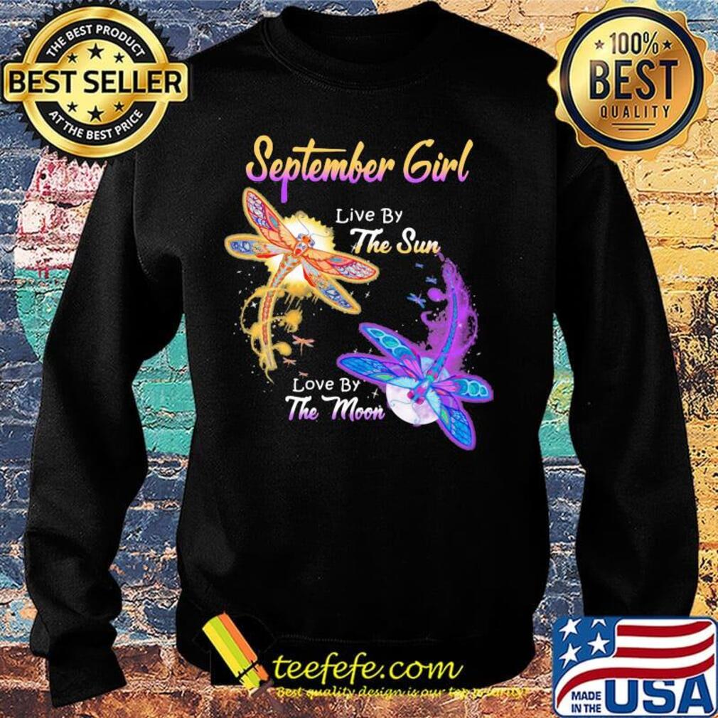 SEPTEMBER GIRL LIVE BY THE SUN LOVE BY THE MOON DRAGONFLY SHIRT Sweater SEPTEMBER GIRL LIVE BY THE SUN LOVE BY THE MOON DRAGONFLY SHIRT Sweater