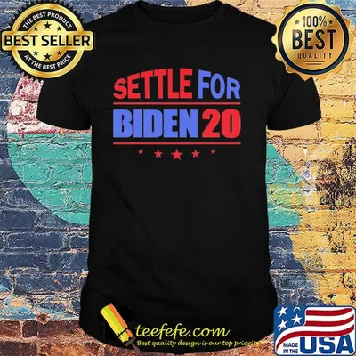 Settle For Biden 2020 Independence Day Shirt