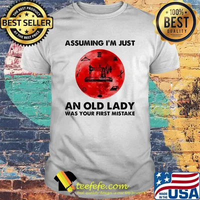Sewing assuming i'm just an old lady was your first mistake sunset shirt