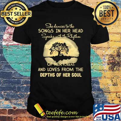 She dances to the songs in her head speaks with the rhythm of her heart and loves from the depths of her soul moon shirt