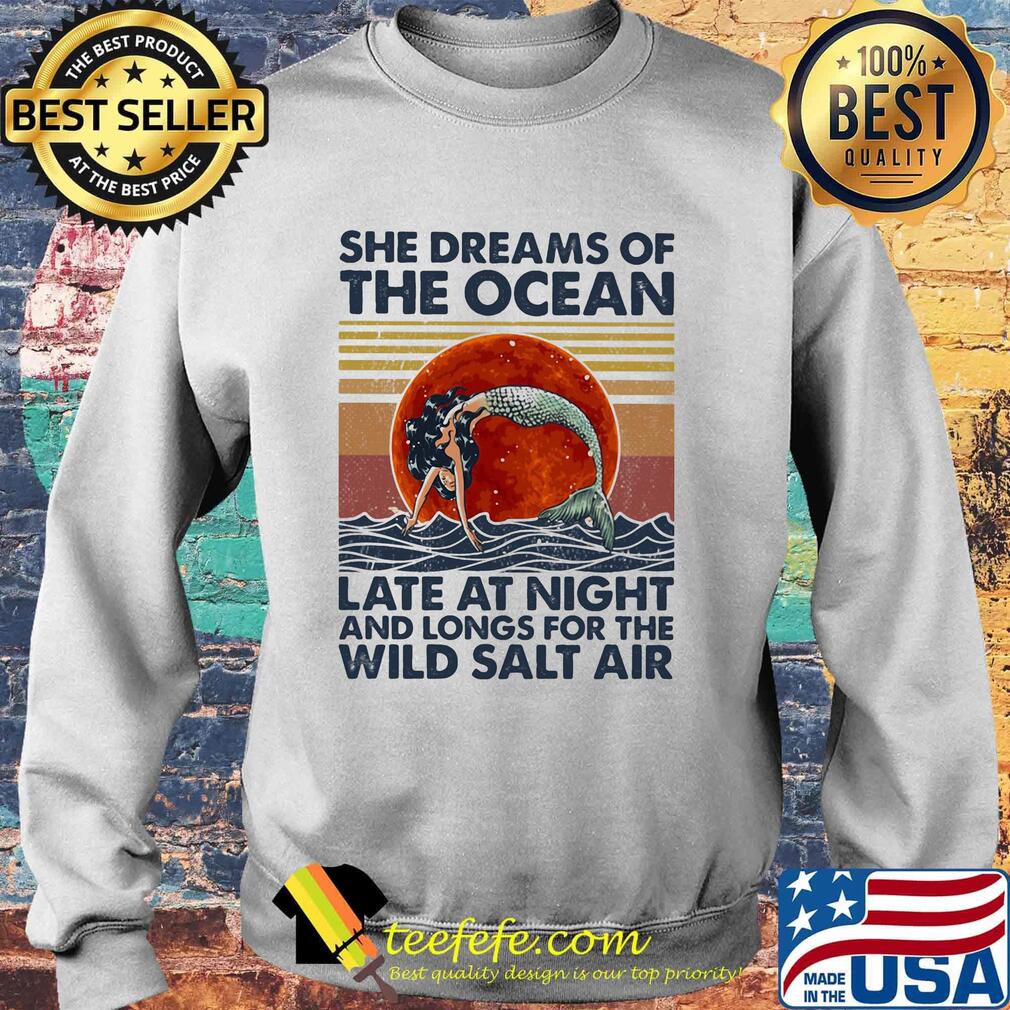 She Dreams Of The Ocean Late At Night And Longs For The Wild Salt Air Mermaid Moon Vintage Retro Shirt Sweater She Dreams Of The Ocean Late At Night And Longs For The Wild Salt Air Mermaid Moon Vintage Retro Shirt Sweater