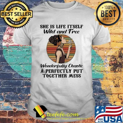 She is life itself wild and free wonderfully chaotic vintage retro shirt