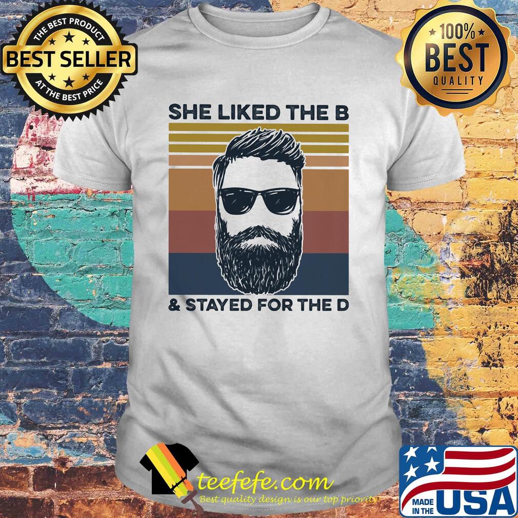 She liked the b and stayed for the d vintage retro shirt She liked the b and stayed for the d vintage retro shirt