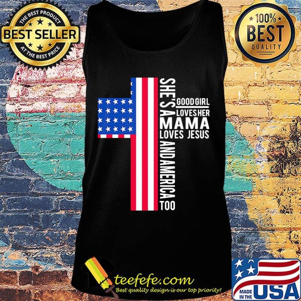 She's a good girl loves her mama loves jesus and American flag veteran Independence day s Tank top She's a good girl loves her mama loves jesus and American flag veteran Independence day s Tank top