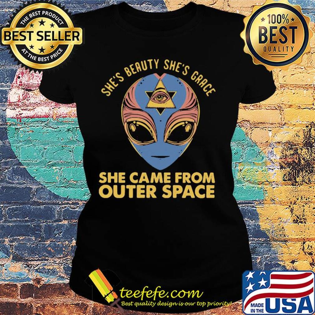 She's beauty she's grace she came from outer space s Ladies tee She's beauty she's grace she came from outer space s Ladies tee