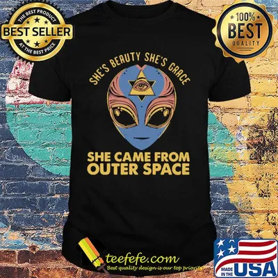 She's beauty she's grace she came from outer space shirt