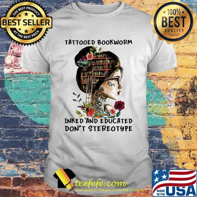 She tattooed bookworm inked and educated don't stereotype flowers shirt