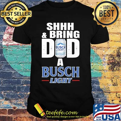 Shhh and bring dad a busch light beer happy father's day shirt