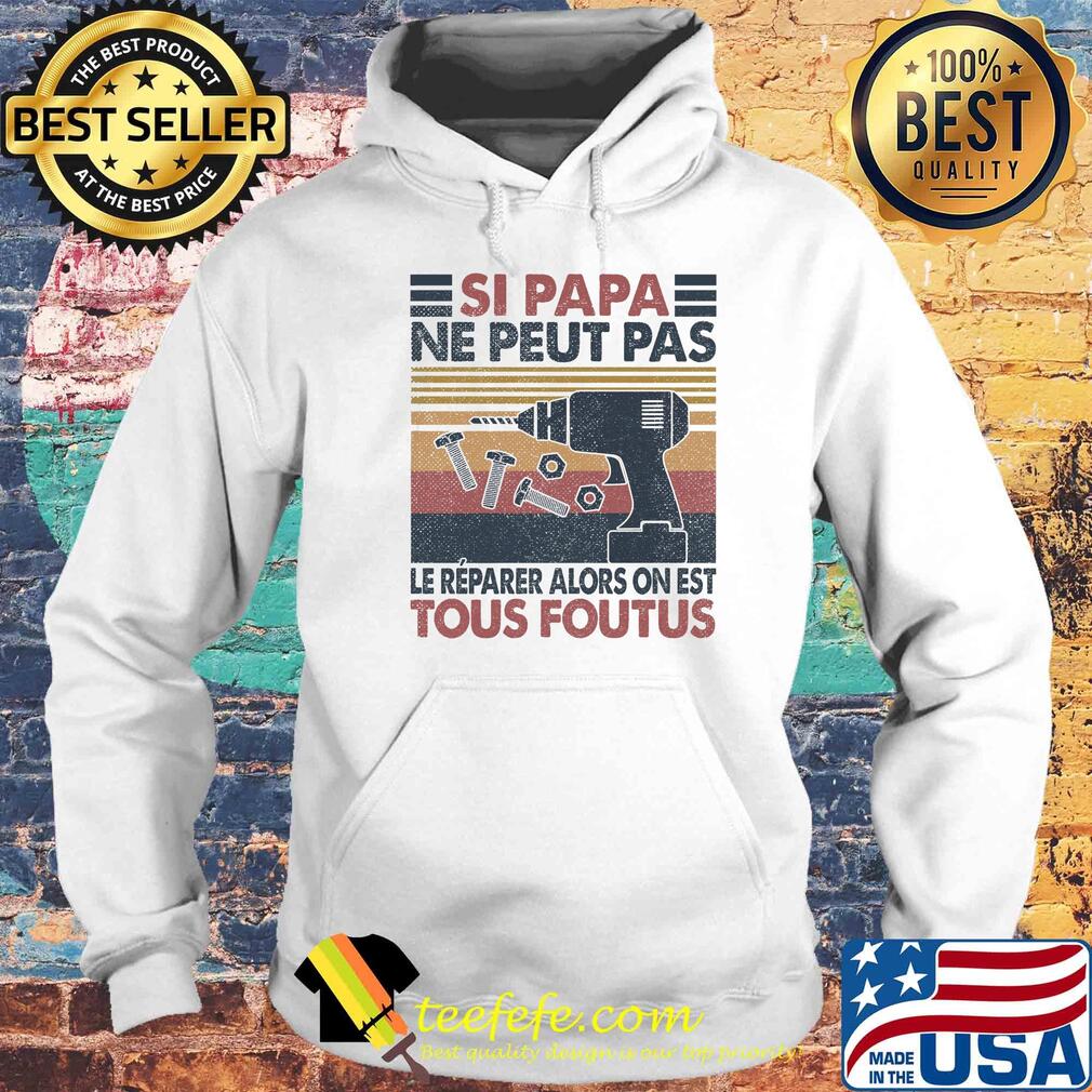 Si papa ne peut pas le reparer alors on est tous foutus vintage retro s Hoodie Si papa ne peut pas le reparer alors on est tous foutus vintage retro s Hoodie