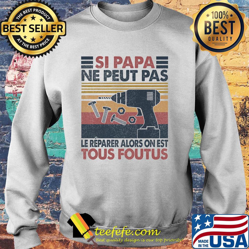Si papa ne peut pas le reparer alors on est tous foutus vintage retro s Sweater Si papa ne peut pas le reparer alors on est tous foutus vintage retro s Sweater