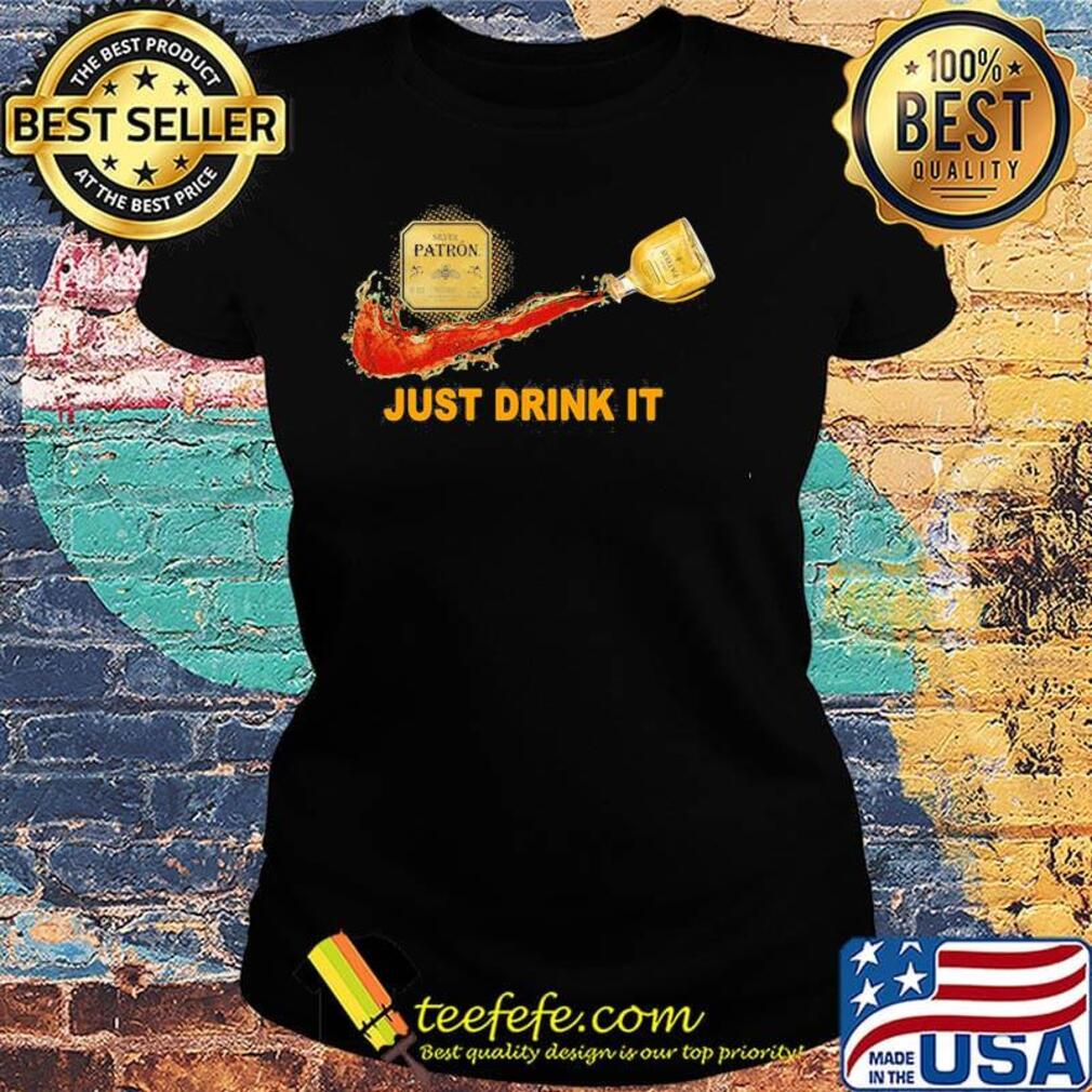 Silver patron wine nike just drink it s Ladies tee Silver patron wine nike just drink it s Ladies tee