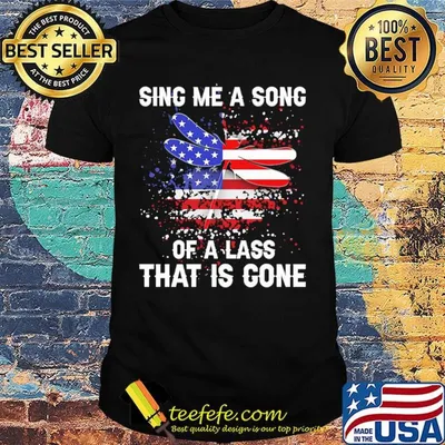 Sing Me A Song Of A Lass That Is Gone Dragonfly Independence Day Shirt