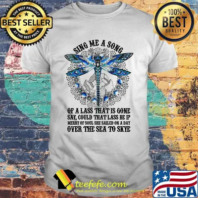 Sing Me A Song Of A Lass That Is Gone Dragonfly Shirt