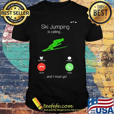 Ski Jumping Is Calling And I Must Go Shirt