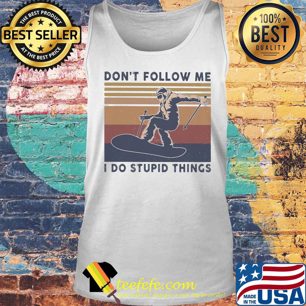 Skiing don't follow me I do stupid things vintage s Tank top Skiing don't follow me I do stupid things vintage s Tank top