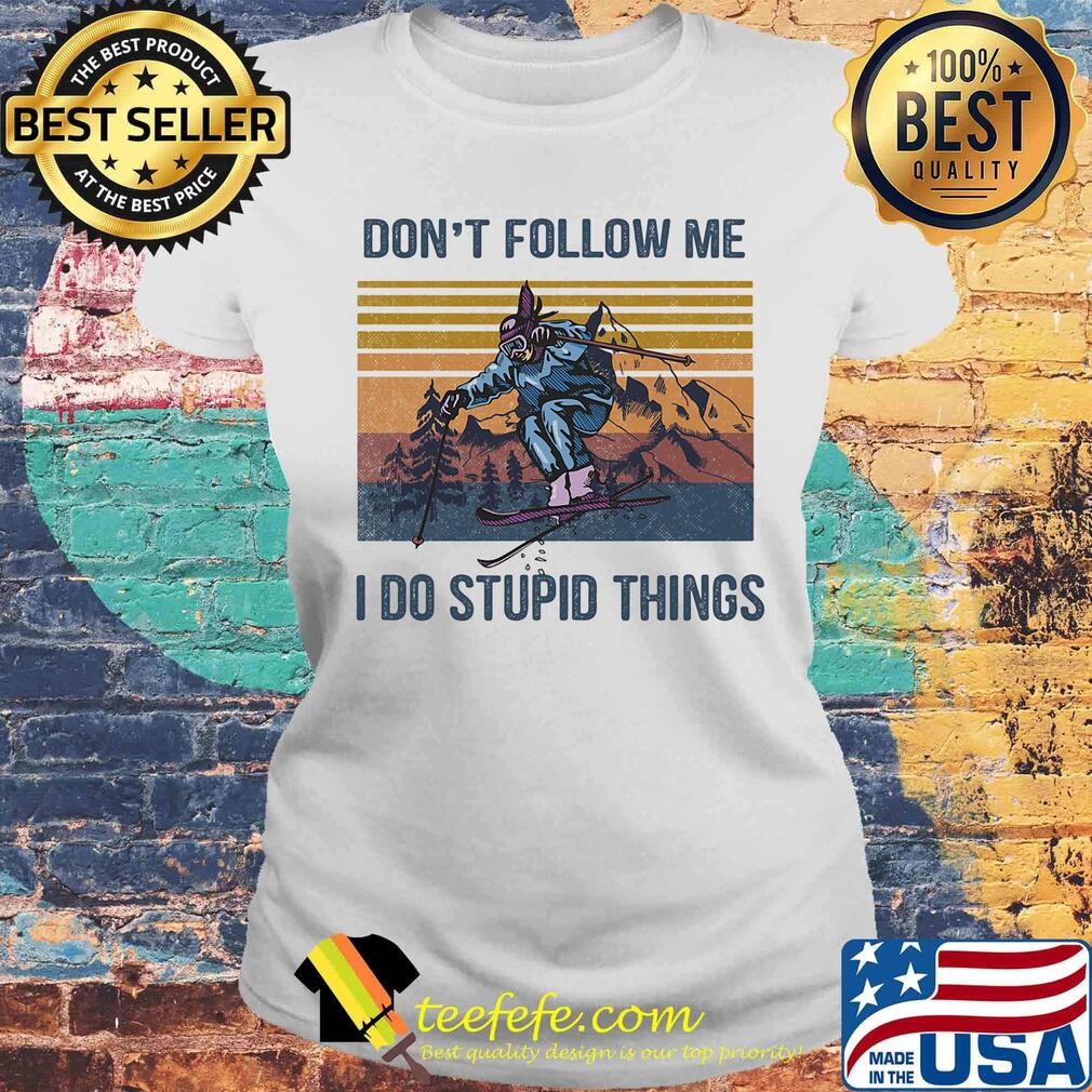Skiing dont follow me i do stupid things vintage retro s Laides tee Skiing dont follow me i do stupid things vintage retro s Laides tee